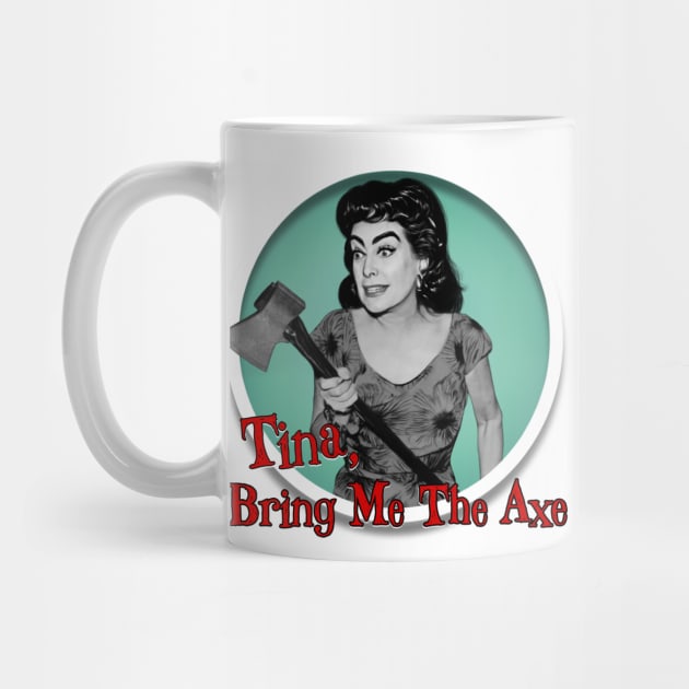 Tina, Bring Me The Axe by Zbornak Designs